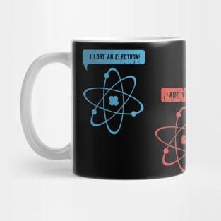 I lost an electron - Funny Physicist Physics Mug